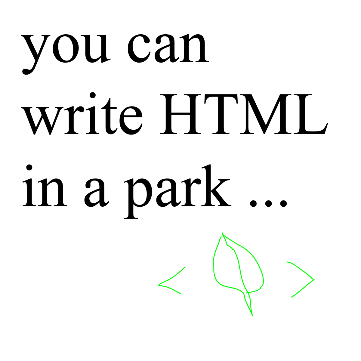 htmlenergy's tweet photo. tomorrow is html day! ❇️

you can write html in a park ... 🍃 https://t.co/UMUzutImnm