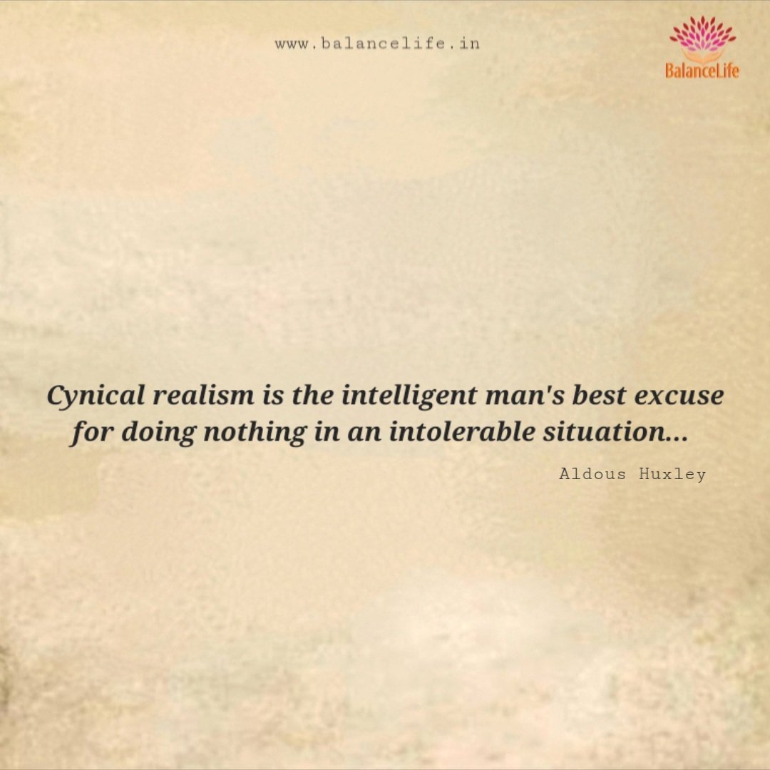 monitpahwa's tweet image. Cynical realism is the intelligent man's best excuse for doing nothing in an intolerable situation.
#cynicalrealism #intelligentman #bestexcuse #doingnothing #intolerablesituation #aldoushuxley #monitpahwa #balancelife.in