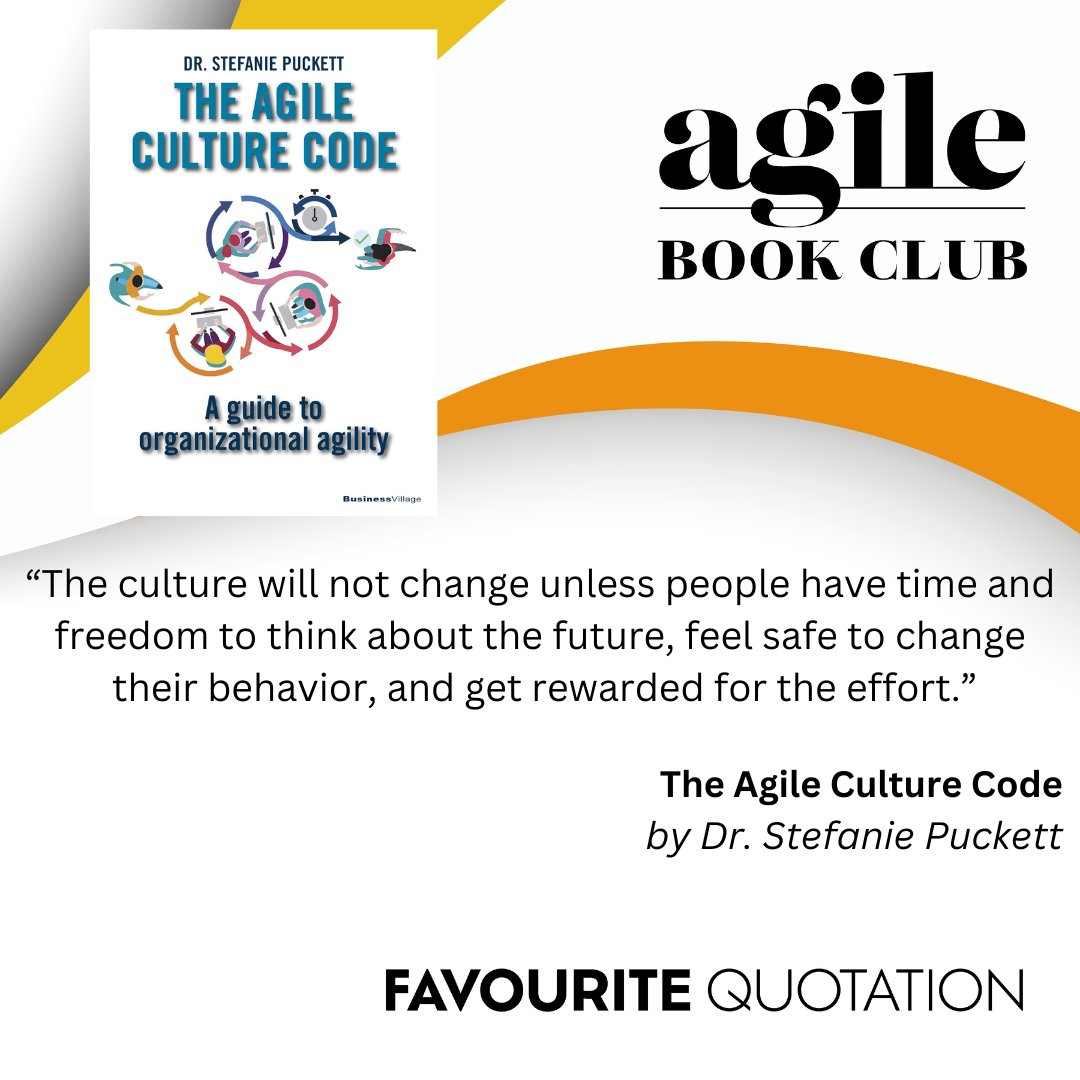 Favorite Quotation: “The culture will not change unless people have time and freedom to think about the future, feel safe to change their behavior, and get rewarded for the effort.” by Dr. Stefanie Puckett. Learn with us agilebook.club