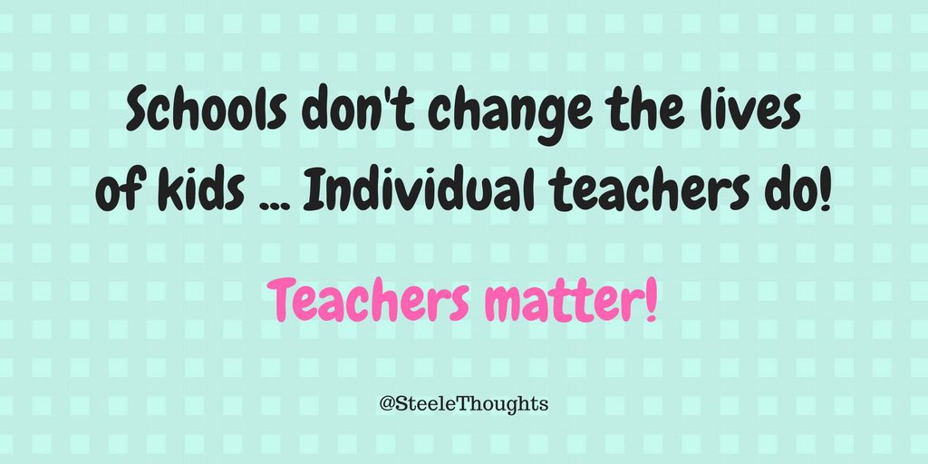 Schools don’t change the lives of kids… Individual teachers do!