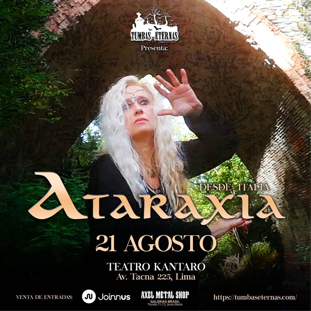 ATARAXIA EN LIMA
Miercoles 21 Agosto, 2,024.
C.C. Kantaro - Av. Tacna 225, Lima.
-------------------------
💥 ENTRADAS💥
👉🎫 JOINNUS : bit.ly/Ataraxia_Lima
👉🎫 TICKETS FISICOS : Axel Metalshop - Avenida Brasil, 1275 Jesús María, primer nivel, tienda 71 - 72.
L.S -3 A 9 PM