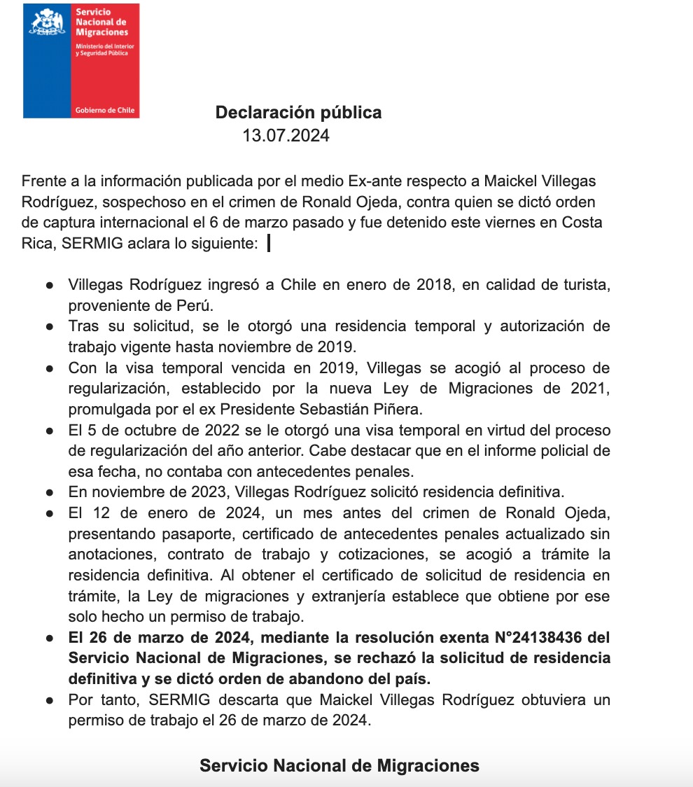 Frente al artículo publicado por el portal Ex-ante respecto a Maickel Villegas Rodríguez, sospechoso en el crimen de Ronald Ojeda, es necesario aclarar que la información no es efectiva, el SERMIG el 26 de marzo rechazó su solicitud de residencia y ordenó su abandono del país.