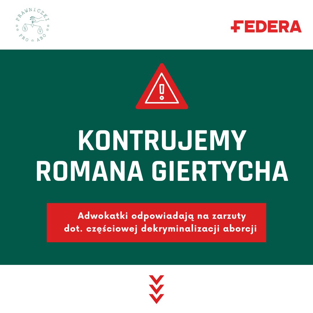 FEDERApl's tweet photo. W ostatnim czasie w przestrzeni publicznej pojawiły się nieprawdziwe informacje dot. projektu ustawy o zmianie kodeksu karnego (druk nr 176), który miał częściowo zdekryminalizować aborcję i uchylić odpowiedzialność karną za pomoc w aborcji. Jako adwokatki nie możemy jednak przejść obojętnie zwłaszcza obok tez głoszonych przez Pana Romana Giertycha, który w swoich wypowiedziach na temat projektu tej ustawy odniósł się do rozwiązań czy założeń, których w projekcie nigdy nie było. Ze zdumieniem przyjmujemy, że prawnik myli dekryminalizację z legalizacją i prawdopodobnie nawet nie zapoznał się dobrze z projektem, który tak obszernie krytykuje.

Szanujemy wolność słowa i wypowiedzi, niemniej sprzeciwiamy się temu, by używać autorytetu adwokackiego do politycznej walki. Uważamy, że adwokaci oraz inni przedstawiciele środowiska prawniczego powinni zachować rzetelność w informowaniu opinii publicznej o pracach parlamentu i treści procedowanych ustaw. Dlatego też pragniemy rozwiać wszelkie wątpliwości, które zasiał Pan Roman Giertych w swoich wypowiedziach. Jest to niewątpliwie niezbędne, ponieważ projekt ma zostać ponownie złożony w Sejmie. 

adw. Kamila Ferenc (FEDERA)
adw. dr Sabrina Mana-Walasek (Prawniczki Pro Abo)
adw. Jerzy Podgórski (Prawniczki Pro Abo)
adw. Karolina Gierdal (Prawniczki Pro Abo)

'1. Zarzuty dot. sposobu sformułowania przepisów' 

🛑Roman Giertych: „Jeszcze nigdy nie było tak niechlujnego, nierozsądnego, a wręcz w niektórych punktach groźnego dla kobiet projektu ustawy”.

🟢Adwokatki: 
Projekt ustawy, nad którym głosował Sejm, pomagali sformułować legislatorzy z Biura Legislacyjnego Sejmu. Miał on więc finalnie inne brzmienie niż projekt wniesiony przez Lewicę. Między innymi dlatego, że zajęli się nim sejmowi legislatorzy. Poza tym, projekt był pozytywnie zaopiniowany przez szereg ekspertów, a także przez Ministerstwo Sprawiedliwości. 

'2. Zarzuty dot. ujęcia w ustawie dowolności aborcji do 12 tygodnia'
 
🛑Roman Giertych: „Ustawa zakładała, że wykreślenie art. 152 § 1 i 2 kodeksu karnego, czyli absolutną dowolność wykonywania aborcji na życzenie do 12 tygodnia”.

🟢Adwokatki: 
Zmiana przepisów nie oznaczałaby dowolności, tylko brak odpowiedzialności karnej za pomoc w przerwaniu ciąży i za wykonanie przerwania ciąży do 12. tygodnia. Zakres zmian był szczegółowo wyjaśniony w uzasadnieniu projektu i jego poprawek. Zmiana przepisów karnych nie powoduje legalizacji aborcji. Nie zmienia ona ustawy o planowaniu rodziny. Za wykonanie aborcji poza wskazaniami z ustawy pozostała więc inna odpowiedzialność: finansowa, dyscyplinarna, zawodowa, łącznie z możliwością pozbawienia lekarza prawa wykonywania zawodu. Brak sankcji karnej, która w państwie demokratycznym powinna być ostatecznością, nie czyni aborcji legalną. Pojęcia legalizacji a dekryminalizacji to dwa odrębne pojęcia.

'3. Twierdzenia dot. wykonywania aborcji przez znachorów' 

🛑Roman Giertych: „Oczywiście oznaczałoby to, że w większości przypadków aborcję wykonywałby znachor”.

🟢Adwokatki: 
Jaki wygląda dziś aborcja? Aborcja to aktualnie przede wszystkim wywołanie poronienia tabletkami. Nie jest to żadna operacja, czy skomplikowany zabieg. Żadni znachorzy nie biorą w tym udziału, bo nie są już potrzebni. Kobiety w ciąży nie korzystają dzisiaj z „podziemnych gabinetów”, bo ich usługi są zwyczajnie dużo droższe niż zamówienie tabletek z organizacji pomocowych, w których też przecież pracują lekarki. Instrukcja zażycia tabletek jest bardzo prosta i ogólnodostępna. Jak wskazuje WHO, aborcja farmakologiczna jest bezpieczna. WHO wyraźnie wskazuje nawet, że do aborcji farmakologicznej nie jest potrzebna asysta lekarza. Prawdziwym problemem nie są więc znachorzy, tylko odpowiedzialność karna matek i ojców, które zamawiają takie tabletki dla swoich córek albo odpowiedzialność przyjaciółek, które pożyczają na to pieniądze. 
Ponadto za „znachorstwo” w Polsce ciągle przewidziana jest odpowiedzialność karna na podstawie art. 58 ustawy o zawodzie lekarza i dentysty.