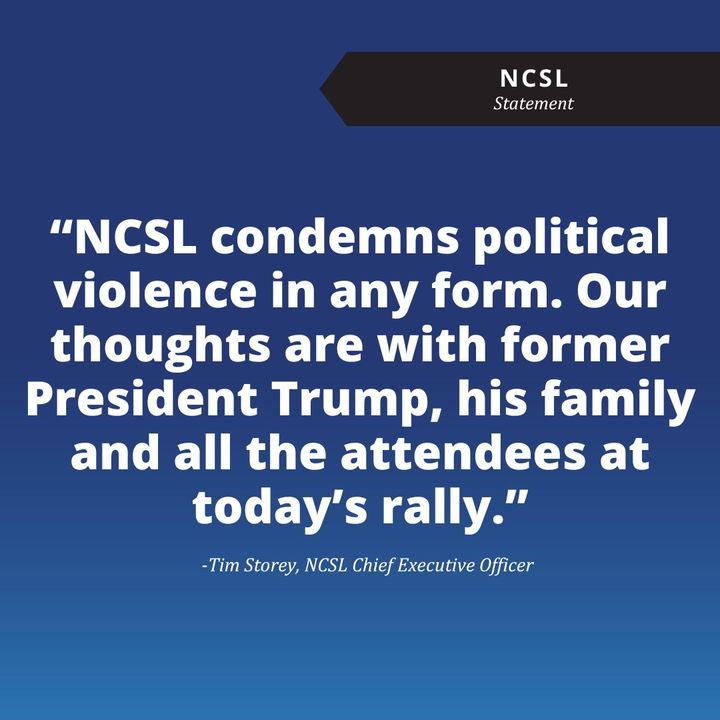 NCSLorg's tweet photo. Tim Storey, NCSL's Chief Executive Officer, released the following statement in response to today's incident.

"NCSL condemns political violence in any form. Our thoughts are with former President Trump, his family and all the attendees at today's rally." https://t.co/Gvu9KGrlTi