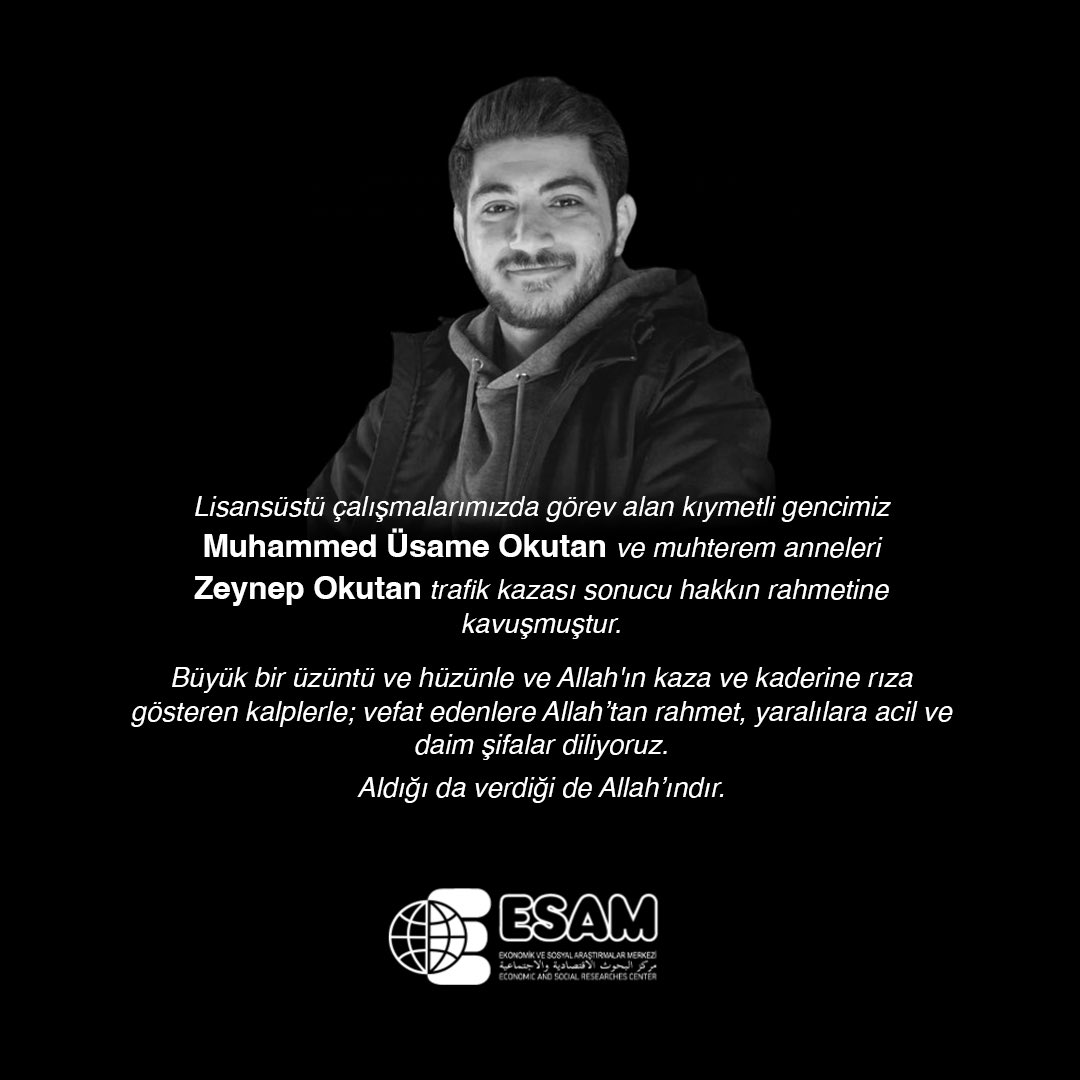 ESAMGenelMerkez's tweet photo. Lisansüstü çalışmalarımızda görev alan kıymetli gencimiz Muhammed Üsame Okutan ve muhterem anneleri Zeynep Okutan trafik kazası sonucu hakkın rahmetine kavuşmuştur. Aynı kazada babası İsmail Okutan ve kardeşi Huzeyfe Okutan yaralanmış ve hastenede tedavi görmektedirler. https://t.co/eyCHHCqdPJ