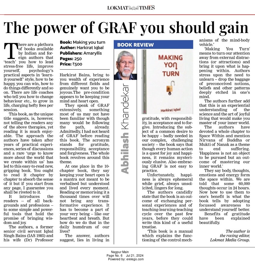 GRAF is a new tool/approach to lead a joyous life in today's tough times. 'Making You Turn' is wonderful book written in simple language &amp; style.Its gripping!
Written by a former chief secretary &amp; his wife,it tells things differently &amp; opens window for a new &amp; better thinking.