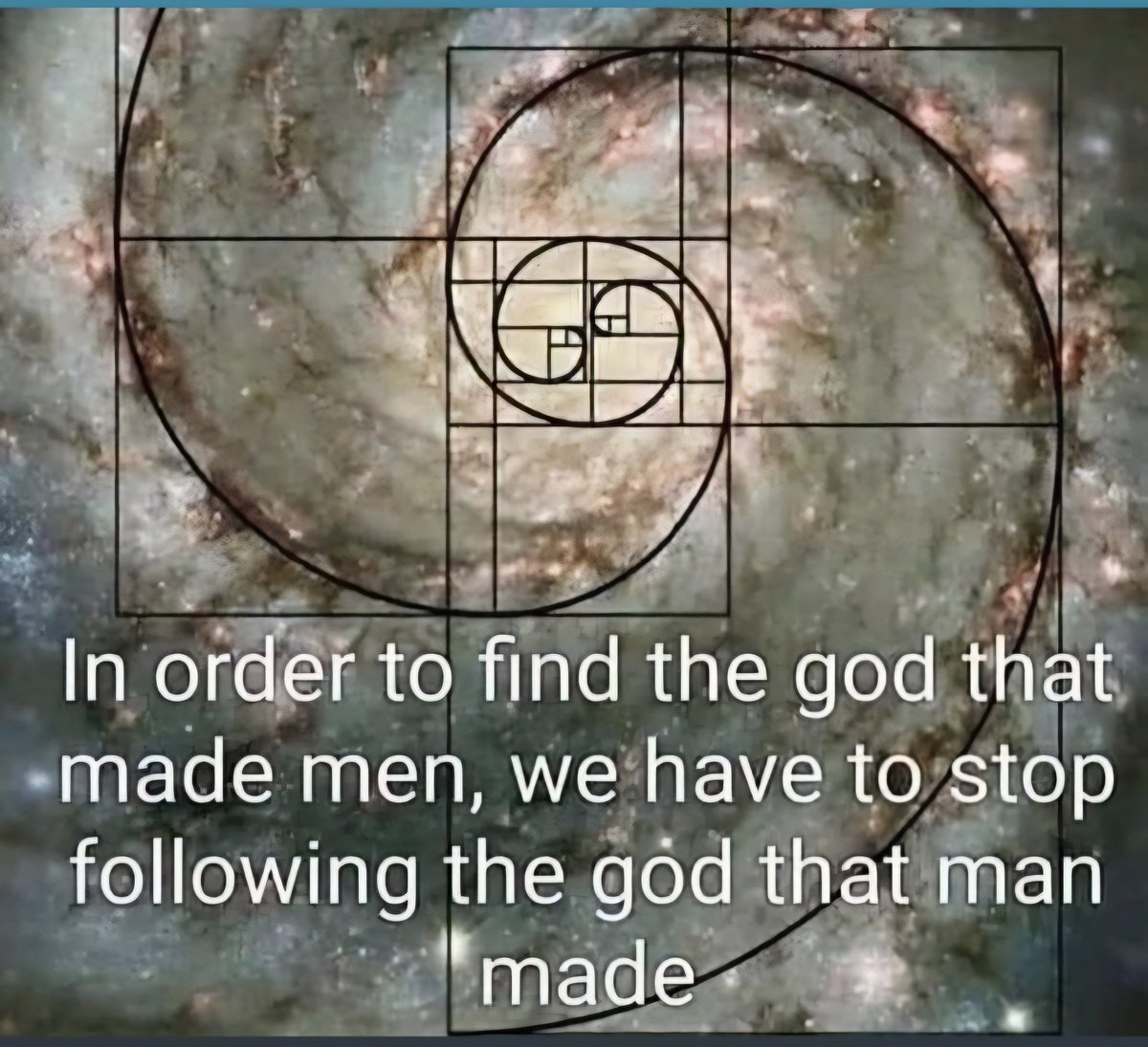 In order to find the god that  made men, we have to stop  following the god that man  made.