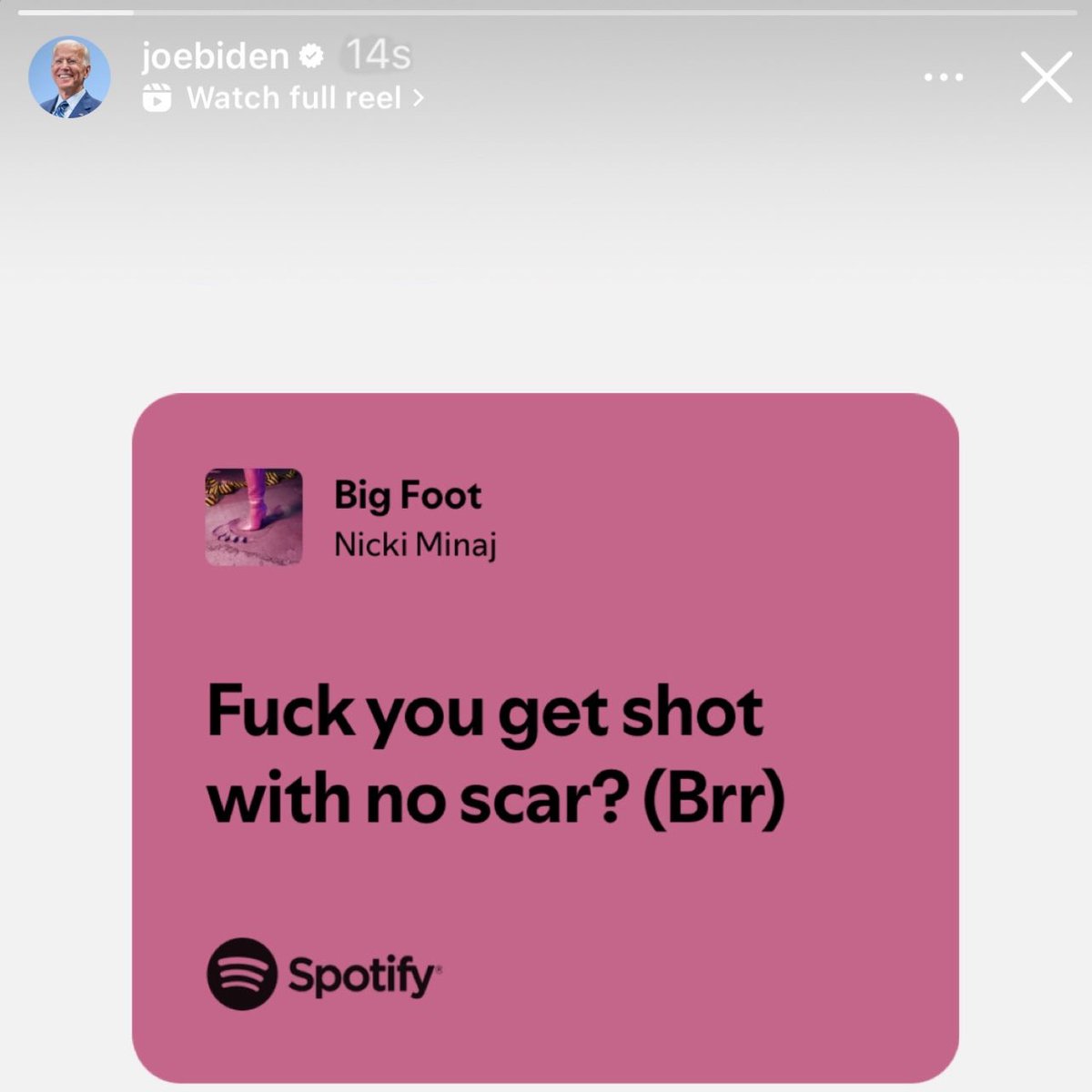 President Joe Biden reposted Nicki Minaj’s lyrics from “Big Foot” via instagram story: 

—“F**k you get shot with no scar? (Brr)”