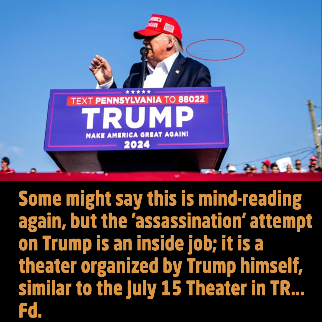 Some might say this is mind-reading again, but the 'assassination' attempt on Trump is an inside job; it is a theater organized by Trump himself, similar to the July 15 Theater in TR...
Fd.