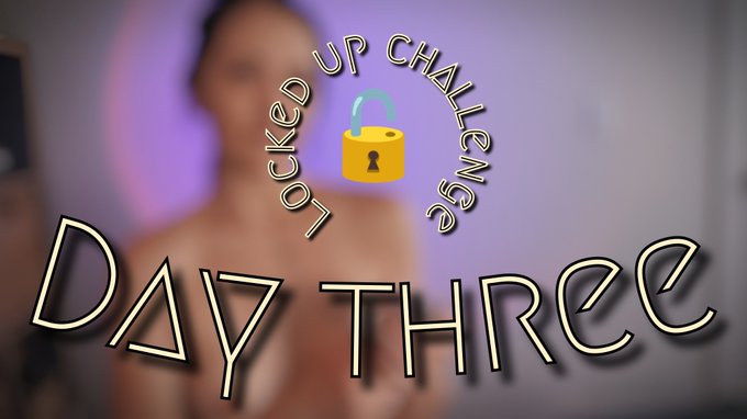 NEW Video : Day 206 "Locked Up Challenge - Day Three" 6:40min.  How many days am I going to keep you
