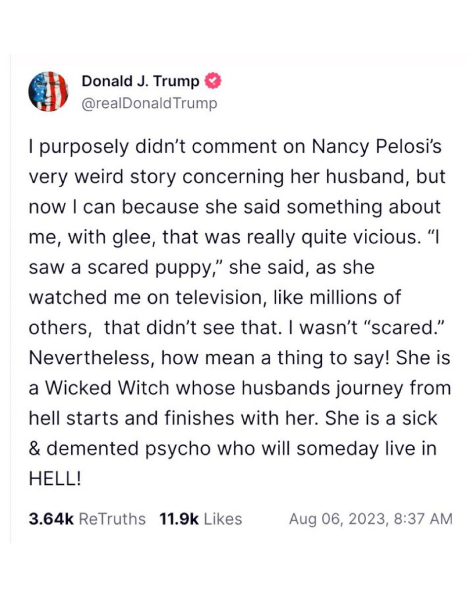 MeidasTouch's tweet photo. On the left: Donald Trump’s post about Nancy Pelosi referencing the assassination attempt against her husband, Paul.

On the right: Nancy Pelosi’s post after Donald Trump was the victim of an assassination attempt.

Character and decency matter. https://t.co/TQPLZFYJEg