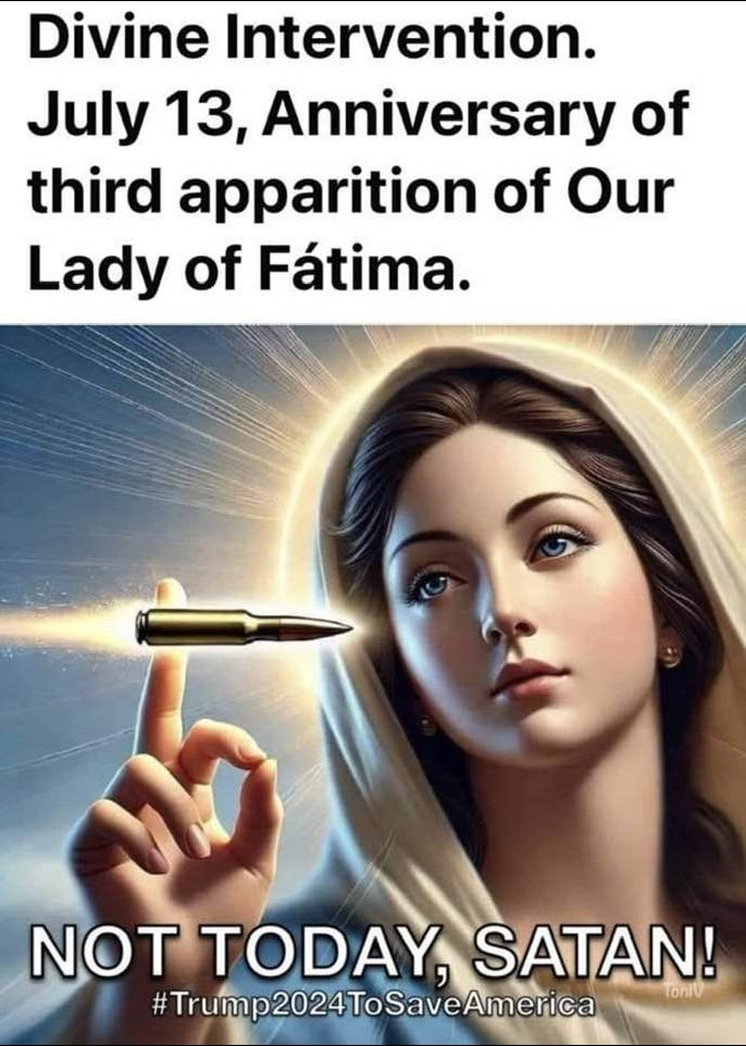 ProtecttheFaith's tweet photo. Our Lady intervened to save Pope John Paul II on 13th May 1981

Our Lady intervened to save Rightful President Trump on 13th July 2024

Both important anniversaries of Our Lady's apparitions at Fatima

NOT TODAY, SATAN!

H/T Marcus Aurelius