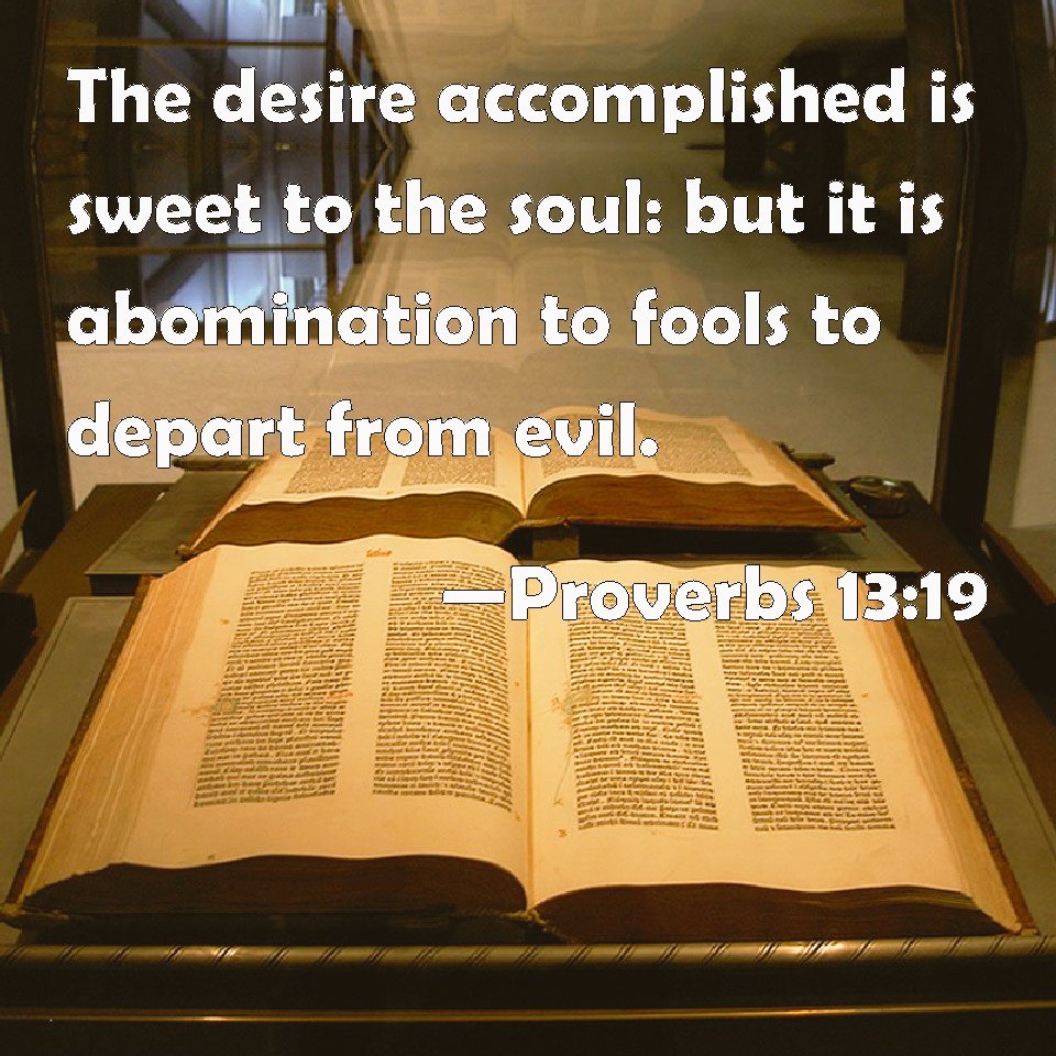 4showuright's tweet photo. Proverbs 13 
A Fountain of Life 

📖 19 Satisfied desire is sweet to a person; therefore, it is hateful and exceedingly offensive to [self-confident] fools to give up evil [upon which they have set their hearts]. Proverbs 13:19 AMPC 

#GetWisdom 
#GetUnderstanding https://t.co/qa5zc7UKez