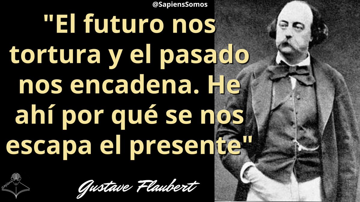 #frases 
#FrasesDelDia 
Gustave Flaubert (1821-1880) fue un escritor francés. Considerado uno de los mejores novelistas universales, es conocido por su novela Madame Bovary, además de por su escrupulosa devoción a su arte.
