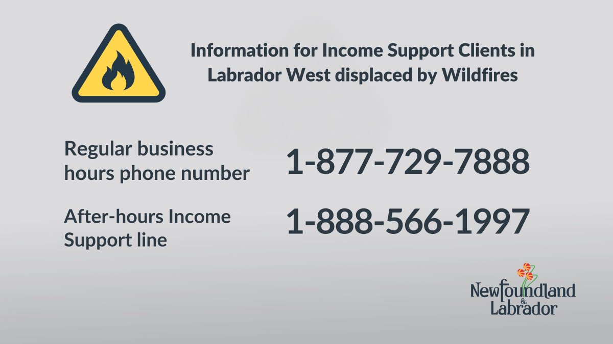 ⚠️ Income Support clients in Labrador West who have been displaced by wildfires and require help with Income Support can call 1-877-729-7888 during regular business hours or 1-888-566-1997 for after-hours assistance.