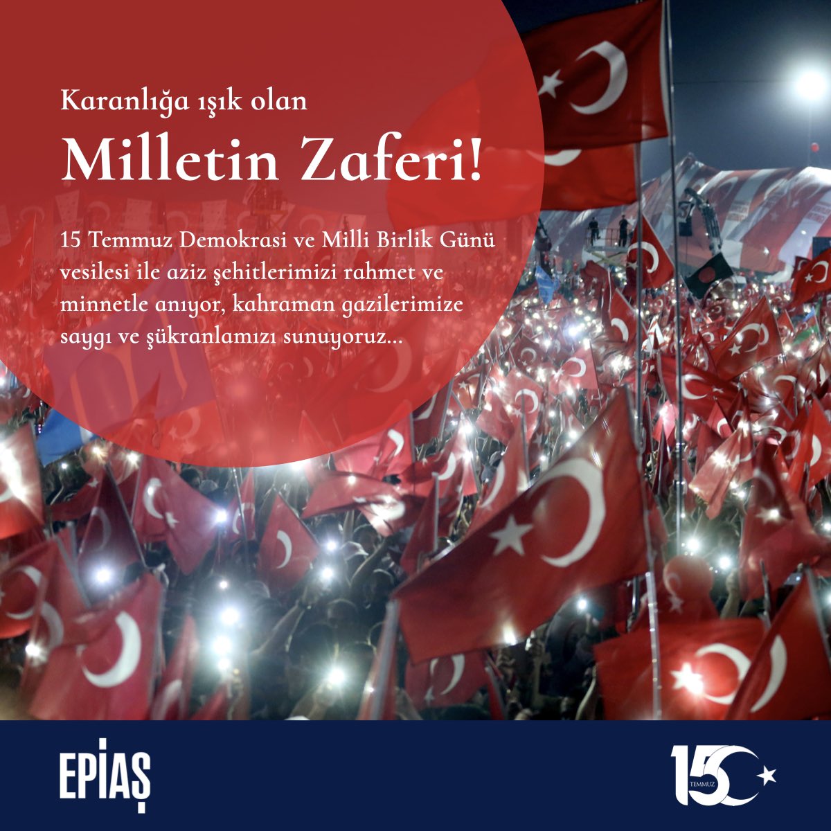 epiaskurumsal's tweet photo. Karanlığa ışık olan Milletin Zaferi 🇹🇷

15 Temmuz Demokrasi ve Milli Birlik Günü vesilesi ile aziz şehitlerimizi rahmet ve minnetle anıyor, kahraman gazilerimize saygı ve şükranlarımızı sunuyoruz…

#EPİAŞ https://t.co/vsHcLkTET0