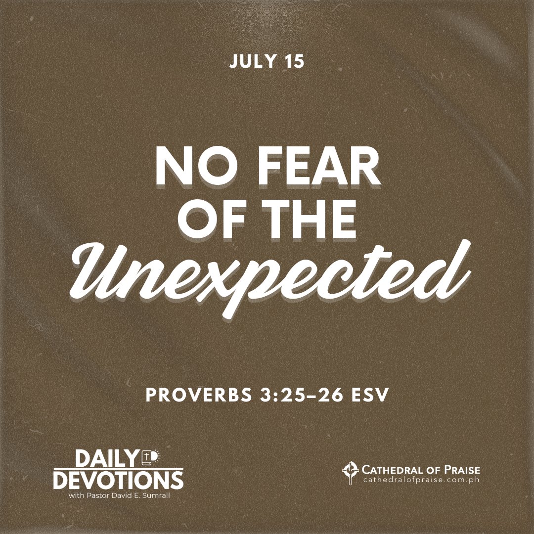 No Fear of the Unexpected

Proverbs 3:25–26 (ESV)
25 Do not be afraid of sudden terror or of the ruin of the wicked, when it comes,
26 for the LORD will be your confidence and will keep your foot from being caught.