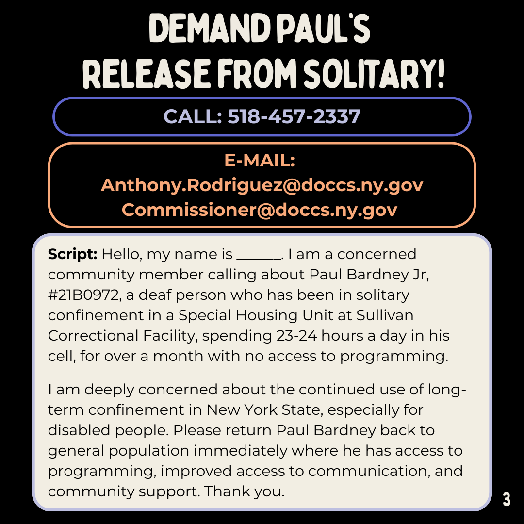 behearddc's tweet photo. Phone Zap Alert: Monday July 15th 9am - 5pm ET
Call + email NY DOCCS Director of Special Housing & Inmate Disciplinary programs to demand that Paul be released from solitary + return to gen pop.
Script provided. https://t.co/wh92ZqCqnN
#DeafInPrison
#DisabilitySolidarity https://t.co/0QtlihWNrW