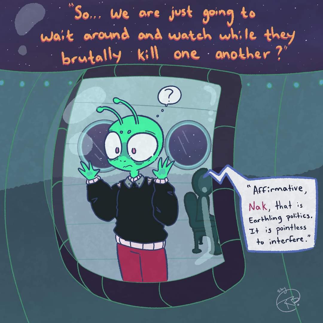 Ready for the aliens to put us out of our misery or rescue us from our oppressors, but likely they just are thinking wtf is going on and leaving us. I mean if they were going to help they would have by now right? 
#comic #webcomic #art #digitalart #doodle #Aliens #ALIENSAREREAL