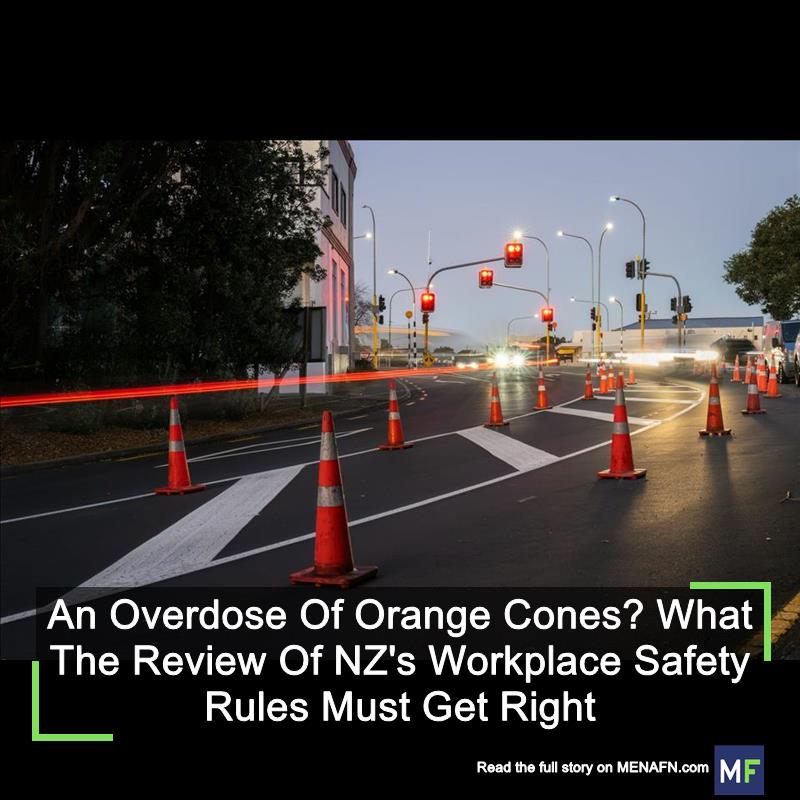 MENAFN's tweet image. An Overdose Of Orange Cones? What The Review Of NZ's Workplace Safety Rules Must Get Right #Overdose #Orange #Cones? #What #Review #NZ's #Workplace #Safety #Rules #Must #Right #Vaccines #Pills #Doctor #Hospital #Pandemic dlvr.it/T9bQCR