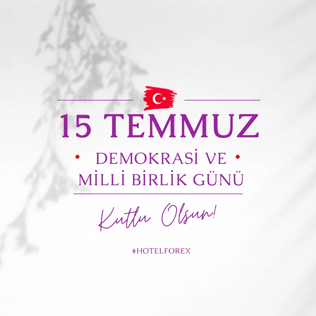 15 Temmuz Demokrasi ve Milli Birlik Günü Kutlu Olsun! #HotelForex
