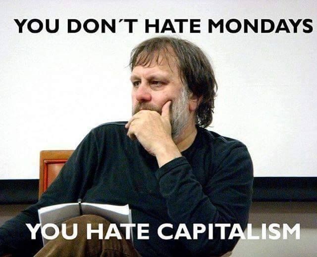 You Don't Hate Mondays, You Hate Capitalism You Don't Hate Mondays, You Hate Capitalism
