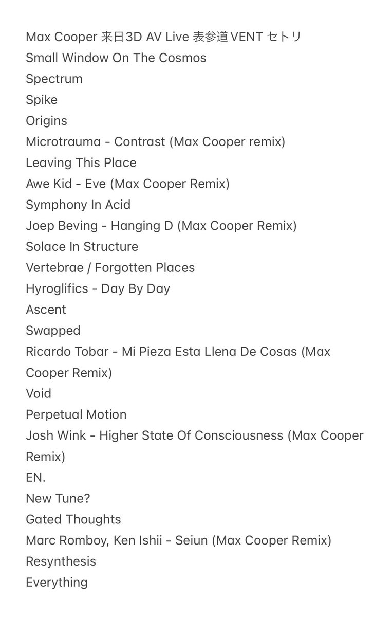 noname_records_'s tweet photo. マックスクーパー 表参道VENT本公演
3D Audio/Visual Live セトリ setlist
#maxcooper
需要があるか分からないが5年半ぶり来日ながら撮影不可の素晴らしいライブを記録に残すべく起こしてみた
新旧織り交ぜつつ最新アルバムUnspoken Wordsなど最近の楽曲が中心
アンコール1曲目分かる人は補完よろです https://t.co/biX5DI1pYt
