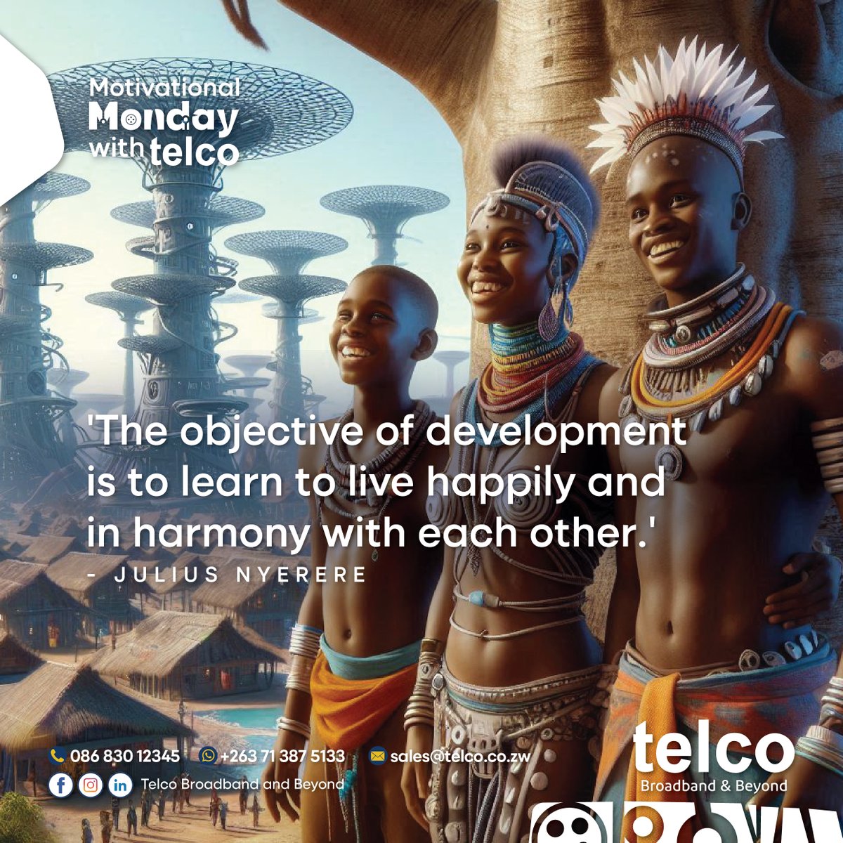Julius Nyerere: 'The objective of development is to learn to live happily and in harmony with each other.' Ready for growth? Let's get started! #telcoBroadbandandBeyond"