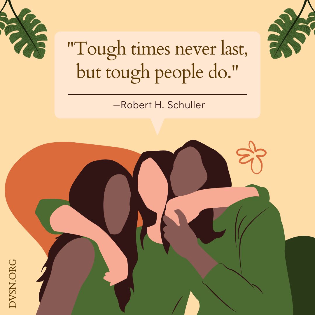 "Tough times never last, but tough people do." #RobertHSchuller #quote

DVSN Help Line 888-399-6111
Toll-Free &amp; Confidential

#quotes #quoteoftheday #inspirational #motivation