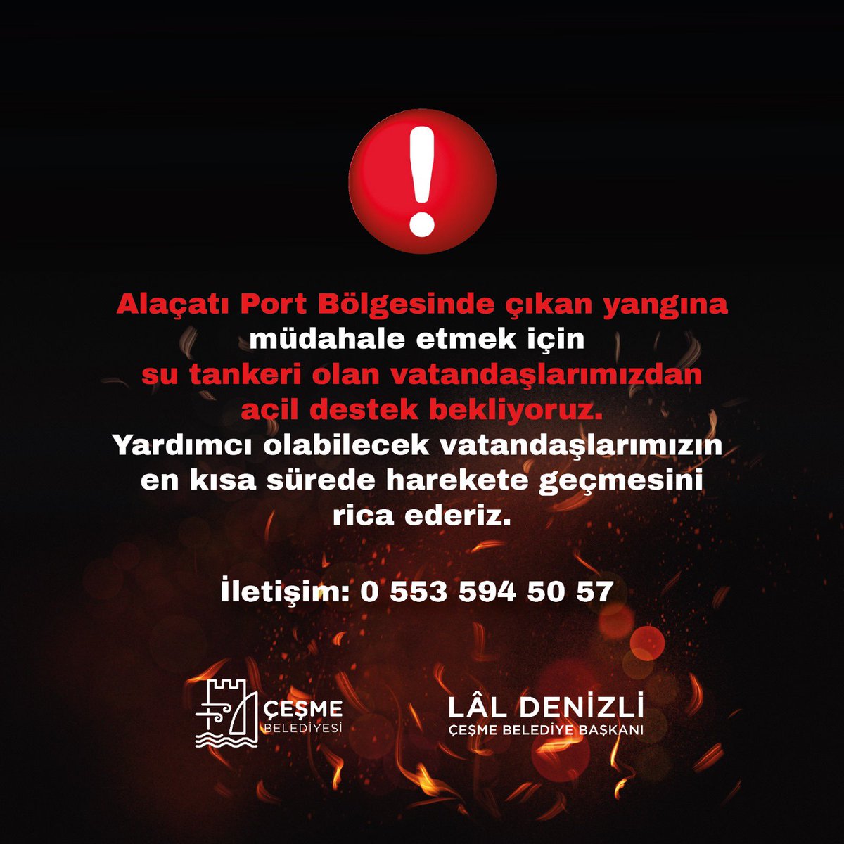 Değerli Çeşme halkı,

Alaçatı Port bölgesinde çıkan yangın nedeniyle acil su tankerine ihtiyaç duymaktayız. Su tankeri olan vatandaşlarımızın acil desteğini bekliyoruz.  
Hepinize şimdiden teşekkür ederiz.