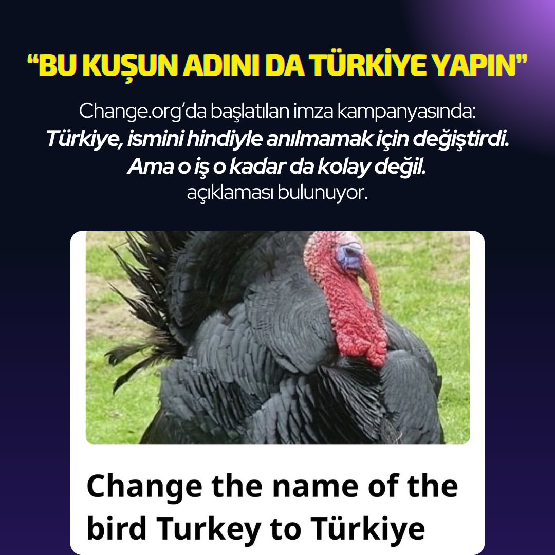 Mevlüt Çavuşoğlu’nun 2022’de duyurduğu Türkiye isminin tescil başvurusuyla uluslararası camiada Turkey ismi Türkiye’ye dönüştü.

Ama bir Change.org kullanıcısı “öyle kolay kurtulamazsınız” diyerek kolları sıvamış gözüküyor.