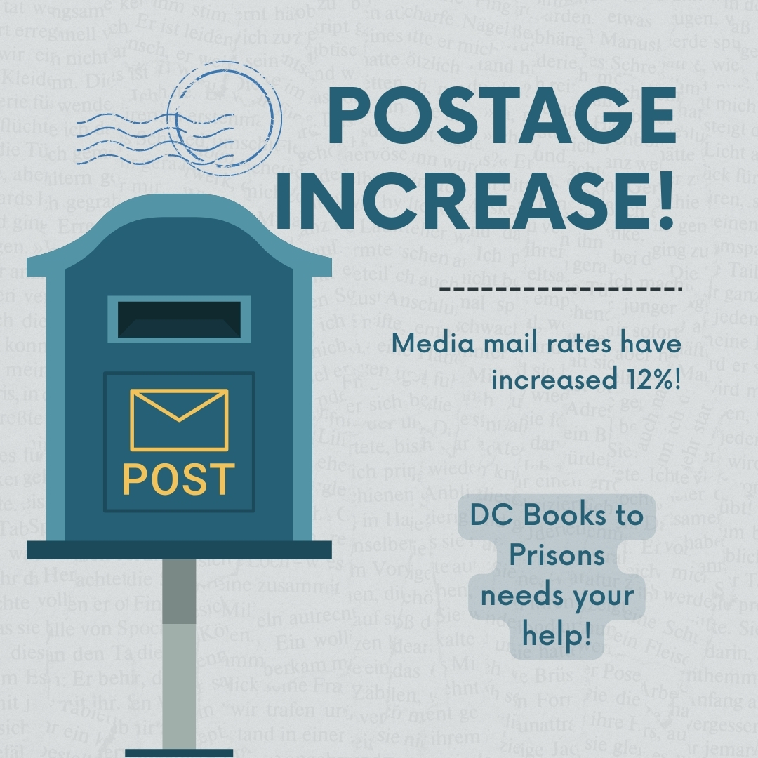 With the USPS postage increase this week book  packages cost 12% more. We send more than 6,000 packages a year so this is more than a $3,000 increase in our budget  —  and more than 6% compared to last year. Please donate to help us cover this increase at dcbookstoprisoners.org/donate/
