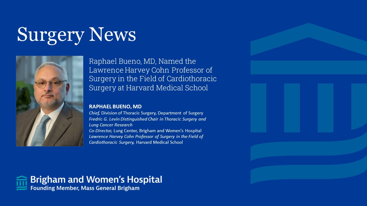Brigham and Womenâs Department of Surgery (@brighamsurgery) on Twitter photo Congratulations to Dr. Raphael Bueno who has been named the Lawrence Harvey Cohn Professor of Surgery in the Field of Cardiothoracic Surgery <a href="/harvardmed/">Harvard Medical School</a>! <a href="/BrighamThoracic/">Brigham and Women's Thoracic Surgery</a> Congratulations to Dr. Raphael Bueno who has been named the Lawrence Harvey Cohn Professor of Surgery in the Field of Cardiothoracic Surgery <a href="/harvardmed/">Harvard Medical School</a>! <a href="/BrighamThoracic/">Brigham and Women's Thoracic Surgery</a>