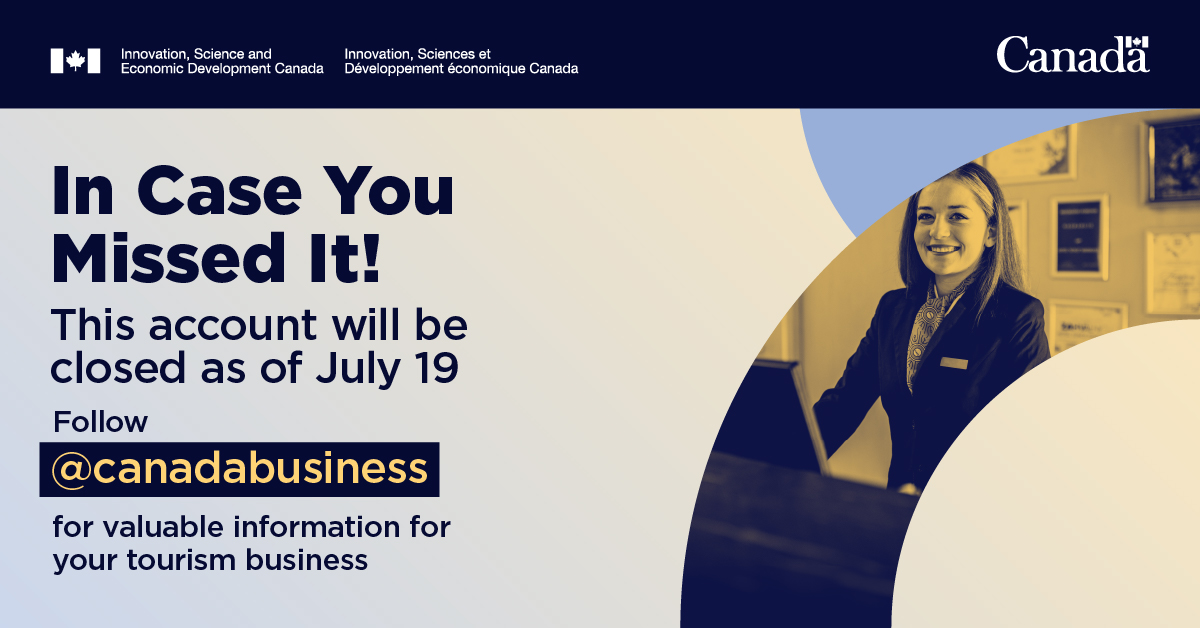 #InCaseYouMissedIt: This account will be closing on July 19. 

Follow <a href="/canadabusiness/">Canada Business</a> to continue receiving valuable information about government supports for your #TourismBusiness.