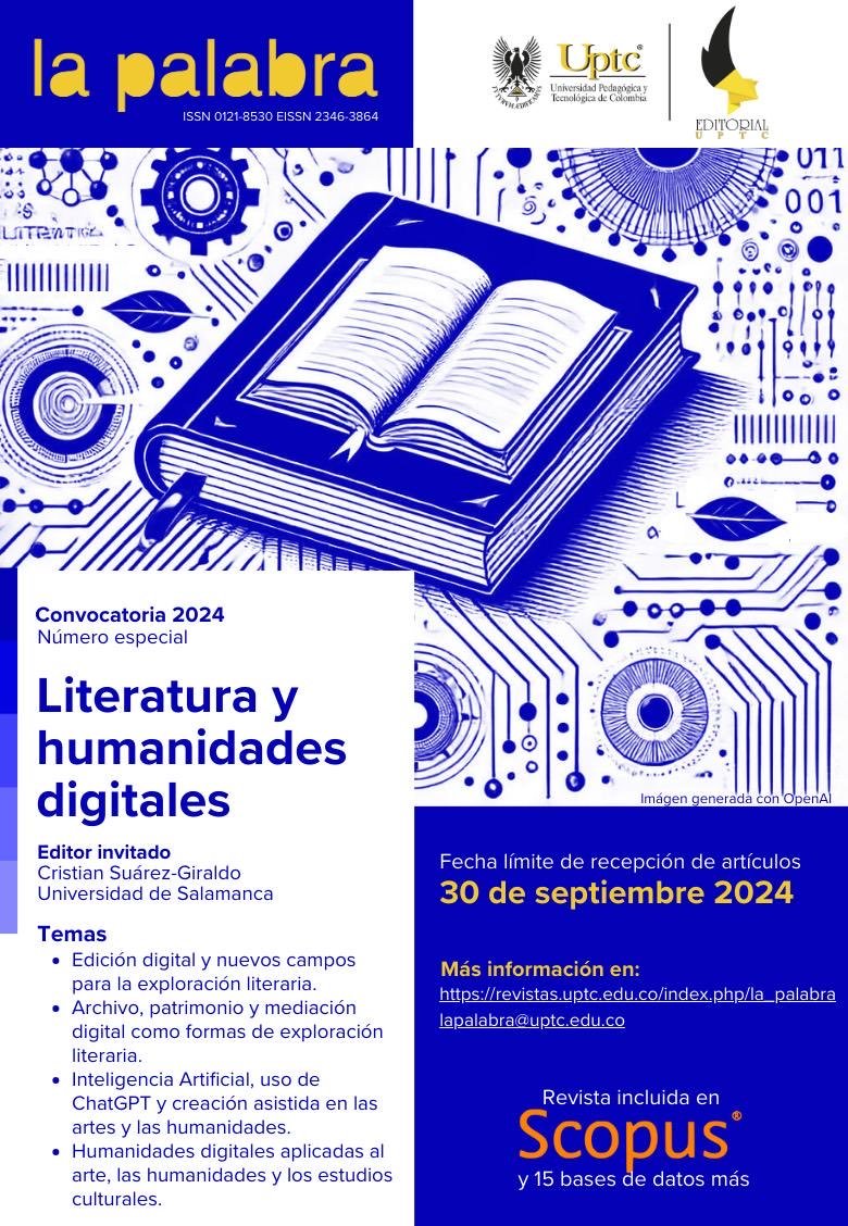#ConvocatoriaHD
Convocatoria (2024). Número Especial: Literatura y humanidades digitales e inteligencia artificial | La Palabra (uptc.edu.co)
