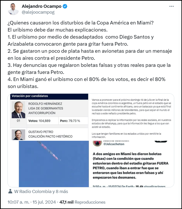 ghitis's tweet photo. Yo, David Enrique Ghitis Ghelman, ciudadano colombiano con cuenta de X @ghitis, correo electrónico ghitis@hotmail.com, en ejercicio del Derecho de Petición consagrado en el art. 23º de la Constitución Política de Colombia y reglamentado de acuerdo con los artículos 13º y siguientes de la Ley 1437 de 2011 (Código de Procedimiento Administrativo y de lo Contencioso Administrativo), respetuosamente me dirijo a usted, con fundamento en lo siguiente:

Usted desde su cuenta en X @alejoocampog con motivo de los disturbios ocurridos a la entrada del estadio donde se jugó el partido final de la Copa America 2024, ha asegurado que: (Copio textualmente)

1. El uribismo por medio de desadaptados  como Diego Santos y Arizabaleta convocaron gente para gritar fuera Petro.
2. Se gastaron un poco de plata hasta en avionetas para dar un mensaje en los aires contra el presidente Petro.
3. Hay denuncias que regalaron boletas falsas y otras reales para que la gente gritara fuera Petro. 
4. En Miami ganó el uribismo con el 80% de los votos, es decir el 80% son uribistas.

Basado en lo anterior, le solicito:

1- Gritar "FUERA PETRO" no es delito, así el gobierno así lo quisiera. Por favor indique si usted pretende criminalizar a los opositores de lo contrario indique en que se basa para señalar lo expuesto como una conducta inapropiada.
2- Si un grupo de colombianos pagó para que una avioneta mostrara el letrero "FUERA PETRO - FUERA PETRO - FUERA PETRO" es algo que en USA es permitido dentro de la libre expresión. Si usted pretende criminalizar eso, por favor indique por qué es malo que se use este medio para expresarse contra el gobierno actual de Colombia pero no lo es cuando en el pasado personas de su partido usaron el mismo medio para enviar mensajes contra Álvaro Uribe.
3- ¿Tiene usted pruebas de que el uribismo regaló boletas falsas? Por favor indique si así es y proceda a instaurar las denuncias ante las autoridades competentes, pues tener las pruebas de un delito y no denunciarlo sería complicidad. Si por el contrario no tiene las pruebas, por favor absténganse a hacer esos señalamientos y retráctese de forma pública del señalamiento realizado.
4- Es cierto que en Miami la mayoría de los votos en las elecciones 2022 no fueron a favor del candidato de su partido, ¿es eso lo que lo lleva a querer criminalizar a la oposición?

Le agradeceré que publique su respuesta en los tiempos de ley en esta misma red social además de enviarla a la dirección de correo electrónico antes señalada.