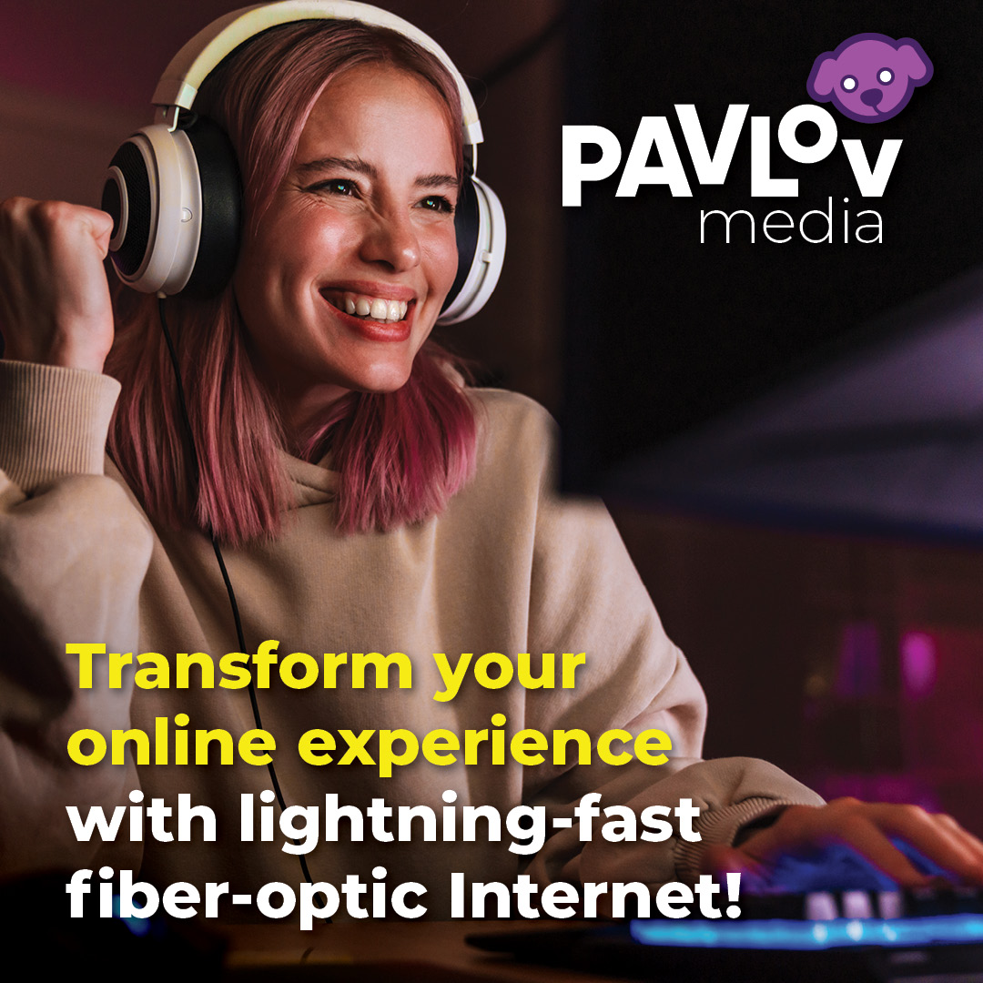 Level up your gaming and streaming with Pavlov Media's lightning-fast fiber-optic Internet! #FiberOptic #HighSpeedInternet #PavlovMedia