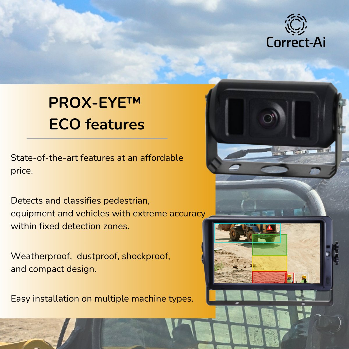 We are thrilled to introduce our latest product: PROX-EYE™ ECO! Featuring advanced capabilities for detecting pedestrians, equipment, and vehicles , it ensures the safety of your workforce —all at an economical price.  Visit our website( correct-ai.com)to learn more!