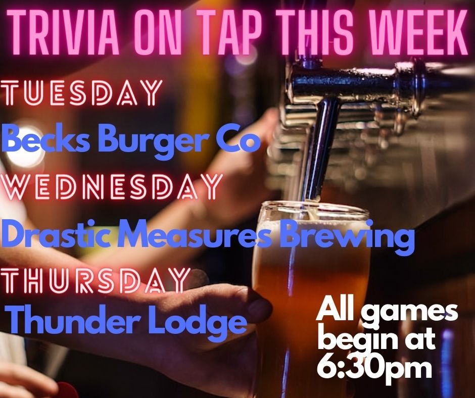 Hello Trivia Fans!  We have three great shows this week!  Join us at Becks Burger Company on Tuesday, Drastic Measures Brewing on Wednesday, and Thunder Lodge on Thursday.  All shows start at 6:30  See you there!