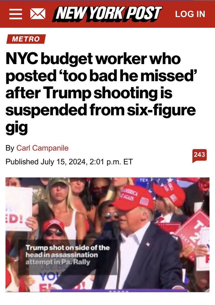 “He should be fired,” said Staten Island Republican Party chairman and state Assemblyman Michael Tannousis.
“At a time when an individual attempted to assassinate President Trump, this worker who enjoys a taxpayer salary should have demonstrated better judgement.”