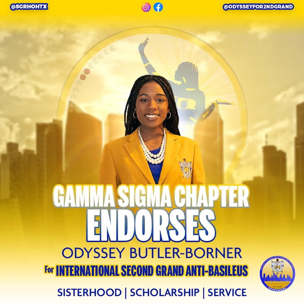 The  Gamma Sigma Chapter of Sigma Gamma Rho Sorority, Inc, where Greatness  Resides and Rhoyalty Reigns, proudly endorses Soror Odyssey  Butler-Borner for International 2nd Grand Anti-Basileus.  We are  confident in her ability to lead us to next level greatness.