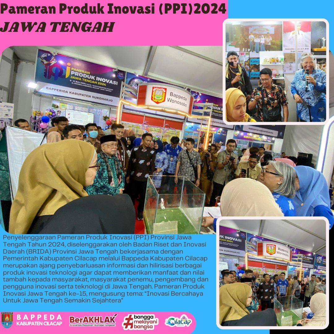 Penyelenggaraan Pameran Produk Inovasi Provinsi Jawa Tengah Tahun 2024, diselenggarakan oleh Badan Riset dan Inovasi Daerah (BRIDA) Provinsi Jawa Tengah bekerjasama dengan Pemerintah Kabupaten Cilacap melalui Bappeda Kabupaten Cilacap merupakan ajang penyebarluasan informasi