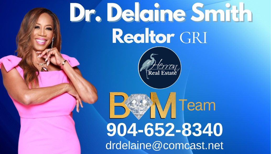 Are you Ready for your New House? 
Call Dr. Delaine Smith 904-652-8340
