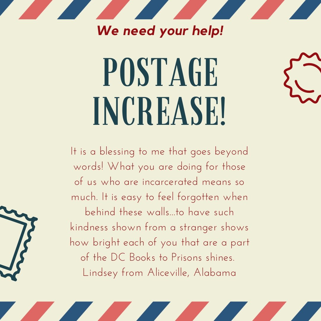 Media mail rates have increased by over 10%! Packages will cost over 50 cents more, and we send over 6000 packages a year. We are entirely volunteer-run and rely on donor contributions, and hope to raise $3,000 to offset the increase for a year. Donate at dcbookstoprisoners.org/donate