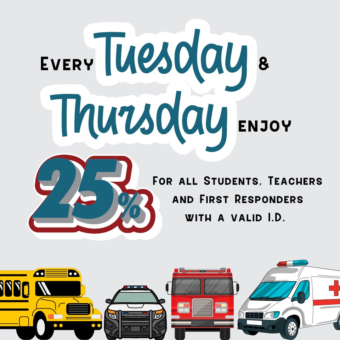 Every Tuesday and Thursday First Responders, Teachers and Students receive 25% off on items not already discounted. Please provide a valid I.D. at the time of purchase.