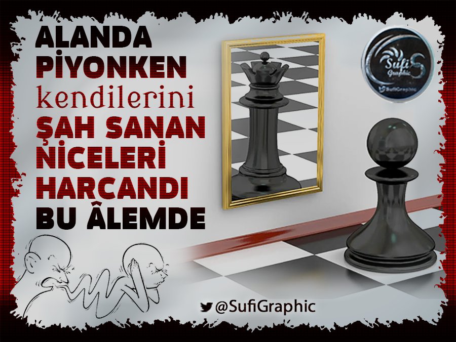 SufiGraphic's tweet image. #Kibir #Ego #Narsizm #Enaniyet #Tekebbür #Piyon #Şah #Satranç #Siyaset #Makam #Mevki #Koltuk #Kariyer #Lider #Politika #Yönetici