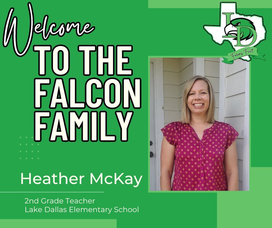 Let's give a big Falcon welcome to Ms. McKay! Ms. Mckay will be joining the Lake Dallas Elementary School second-grade team.