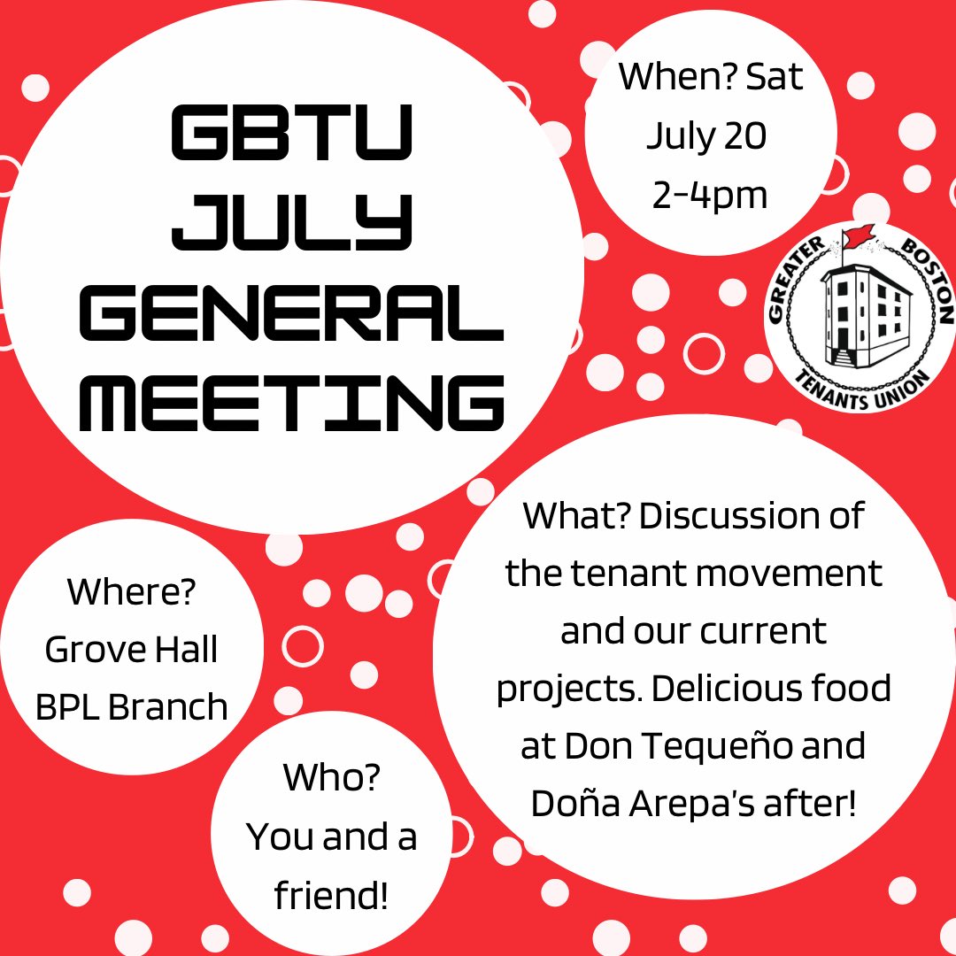 General meeting this Saturday, July 20th at 2pm at the Grove Hall BPL! Discuss current projects and how you can get involved in the tenant movement. Then join us for delicious food at Don Tequeño and Doña Arepa afterward!