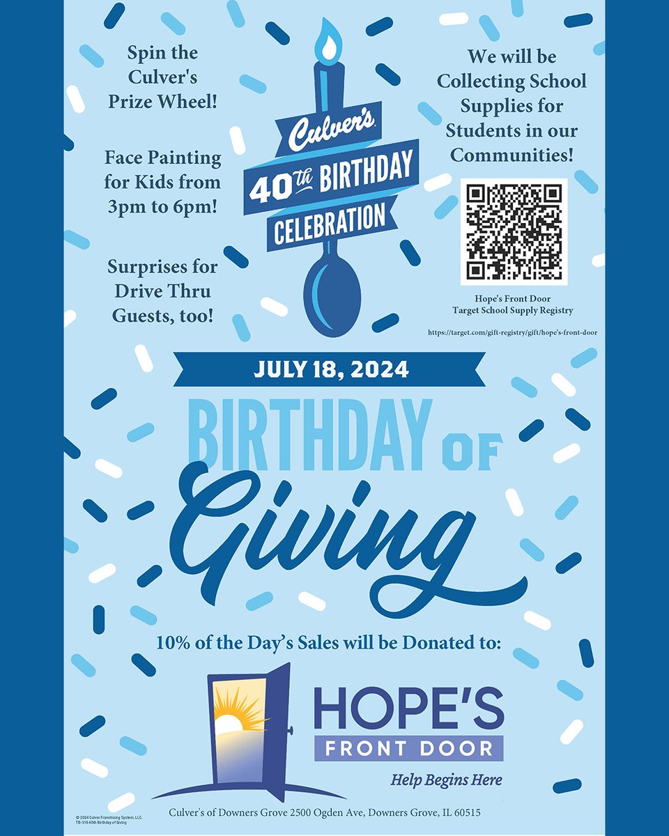 HOPE'S FRONT DOOR (@hopefrontdoor) on Twitter photo Join us July 18th at Culver's in #DownersGrove for their 40th Birthday Fundraiser! Spin the prize wheel & enjoy kid's face painting from 3-6pm & surprises for drive thru guests! We'll be collecting school supplies for students in need & proceeds go to Hope's Front Door. Join us July 18th at Culver's in #DownersGrove for their 40th Birthday Fundraiser! Spin the prize wheel & enjoy kid's face painting from 3-6pm & surprises for drive thru guests! We'll be collecting school supplies for students in need & proceeds go to Hope's Front Door.