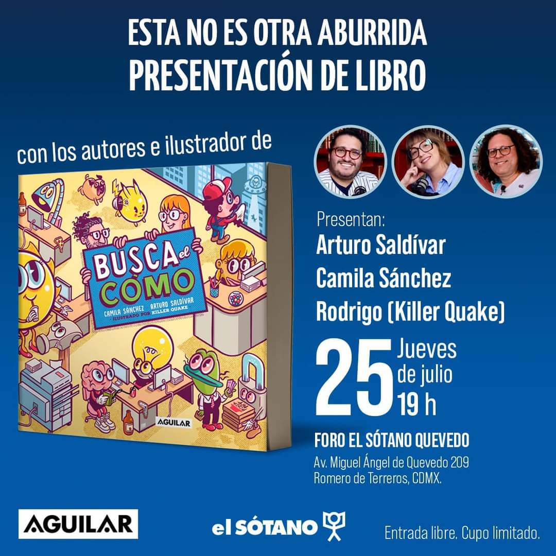 El próximo jueves 25 de julio en el <a href="/elsotanolibros/">Librerías El Sótano</a> de Miguel Ángel de Quevedo, a las 19h, estarán <a href="/oyearthur/">Arturo Saldivar</a>,  <a href="/Camilasanb/">Camila Sánchez</a> y <a href="/Killer_Quake/">Killer Quake</a> presentando el libro del podcast "Busca el cómo" editado por <a href="/penguinlibrosmx/">Penguin Libros México</a>. No se lo pierdan. ¡Ahí nos vemos! 

 <a href="/jmcartoon/">JM</a> <a href="/rodrosolis/">Pildorita</a>